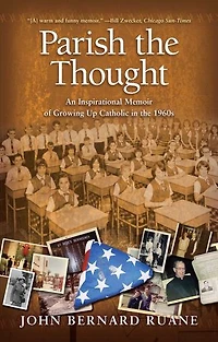 Parish the Thought: An Inspirational Memoir of Growing Up Catholic in