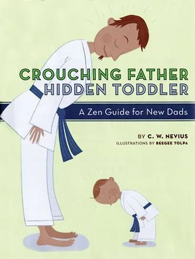 Crouching Father, Hidden Toddler: A Zen Guide for New Dads
