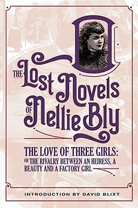 The Love Of Three Girls: The Lost Novels Of Nellie Bly, #8