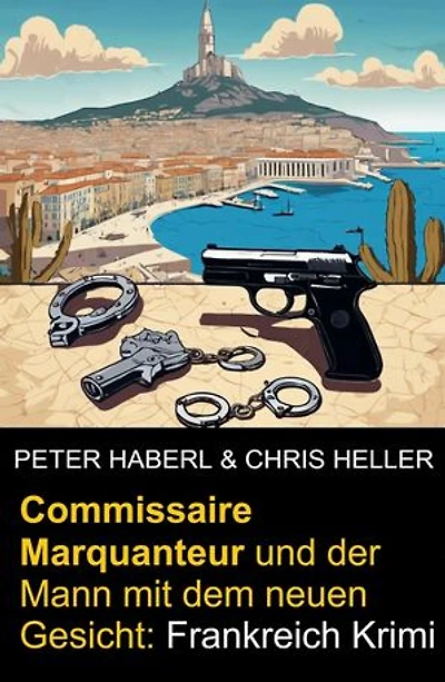 Commissaire Marquanteur und der Mann mit dem neuen Gesicht: Frankreich Krimi