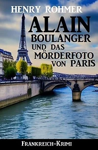 Alain Boulanger und das Mörderfoto von Paris: Frankreich Krimi