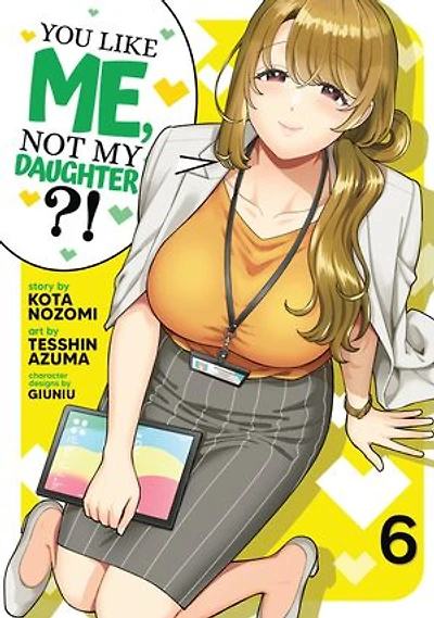 You Like Me, Not My Daughter?! (Manga) Vol. 6