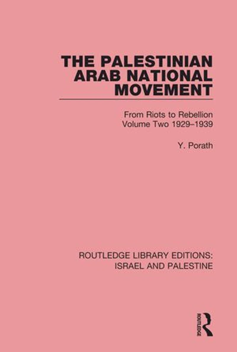 The Palestinian Arab National Movement, Volume 2: 1929-1939 (RLE Israel and Palestine): From Riots to Rebellion
