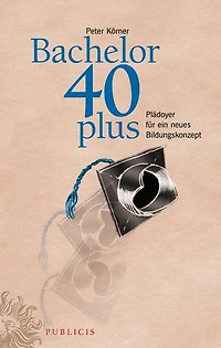 Bachelor 40plus: Plädoyer für ein neues Bildungskonzept