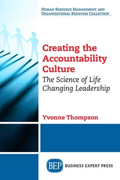 Creating The Accountability Culture: Science Of Life Changing Leadership