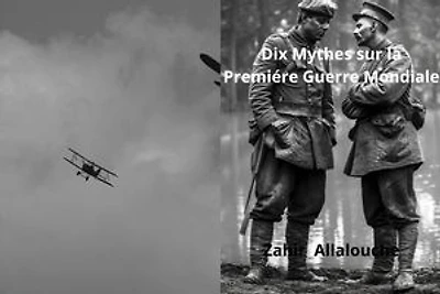 Dix Mythes sur la Premiere Guerre Mondiale: Myths of History, #1