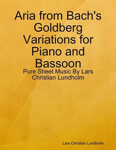 Aria from Bach's Goldberg Variations for Piano and Bassoon - Pure Sheet Music By Lars Christian Lundholm