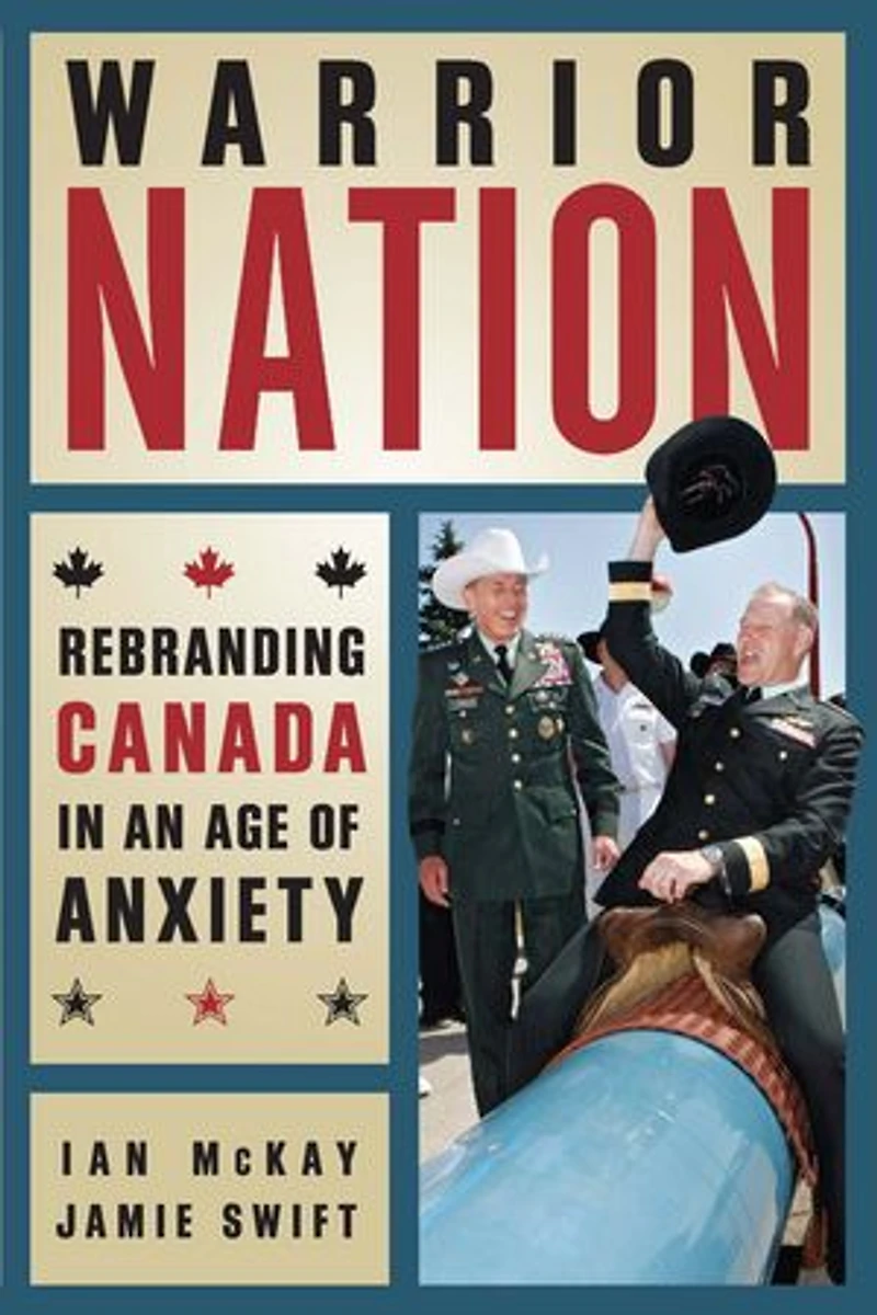 Warrior Nation: Rebranding Canada an Age of Anxiety