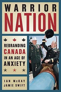 Warrior Nation: Rebranding Canada an Age of Anxiety