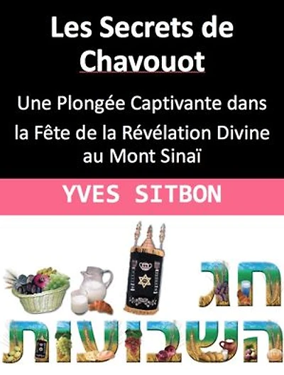 Les Secrets de Chavouot: Une Plongée Captivante dans la Fête de la Révélation Divine au Mont Sinaï