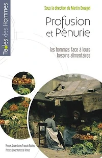Profusion et pénurie : les hommes face à leurs besoins alimentaires: alimentaires