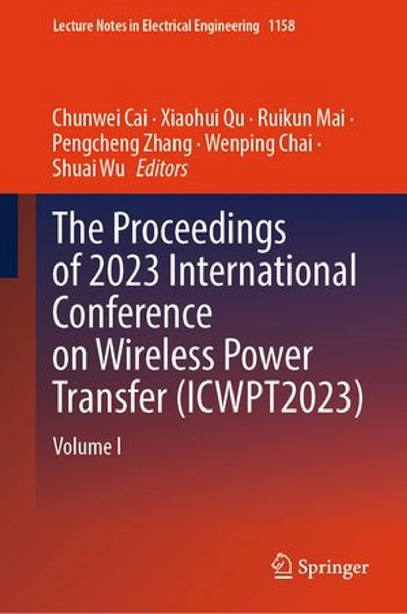 The Proceedings of 2023 International Conference on Wireless Power Transfer (ICWPT2023): Volume I