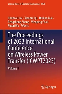 The Proceedings of 2023 International Conference on Wireless Power Transfer (ICWPT2023): Volume I