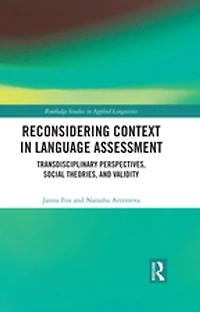Reconsidering Context Language Assessment: Transdisciplinary Perspectives, Social Theories, and Validity