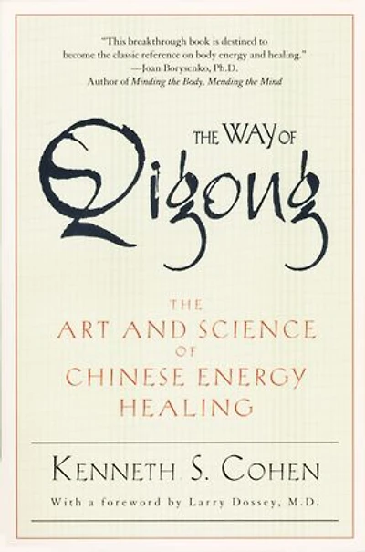 The Way of Qigong: Art and Science Chinese Energy Healing
