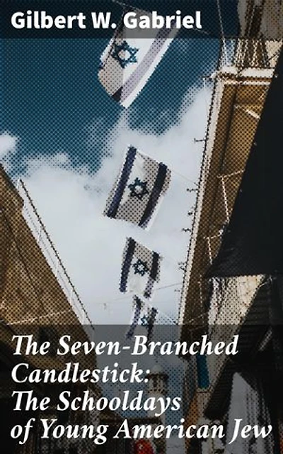 The Seven-Branched Candlestick: The Schooldays of Young American Jew: A Journey of Heritage and Identity Through Young Eyes