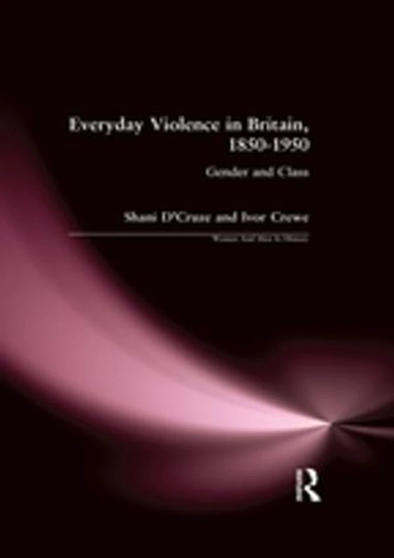 Everyday Violence Britain, 1850-1950: Gender and Class