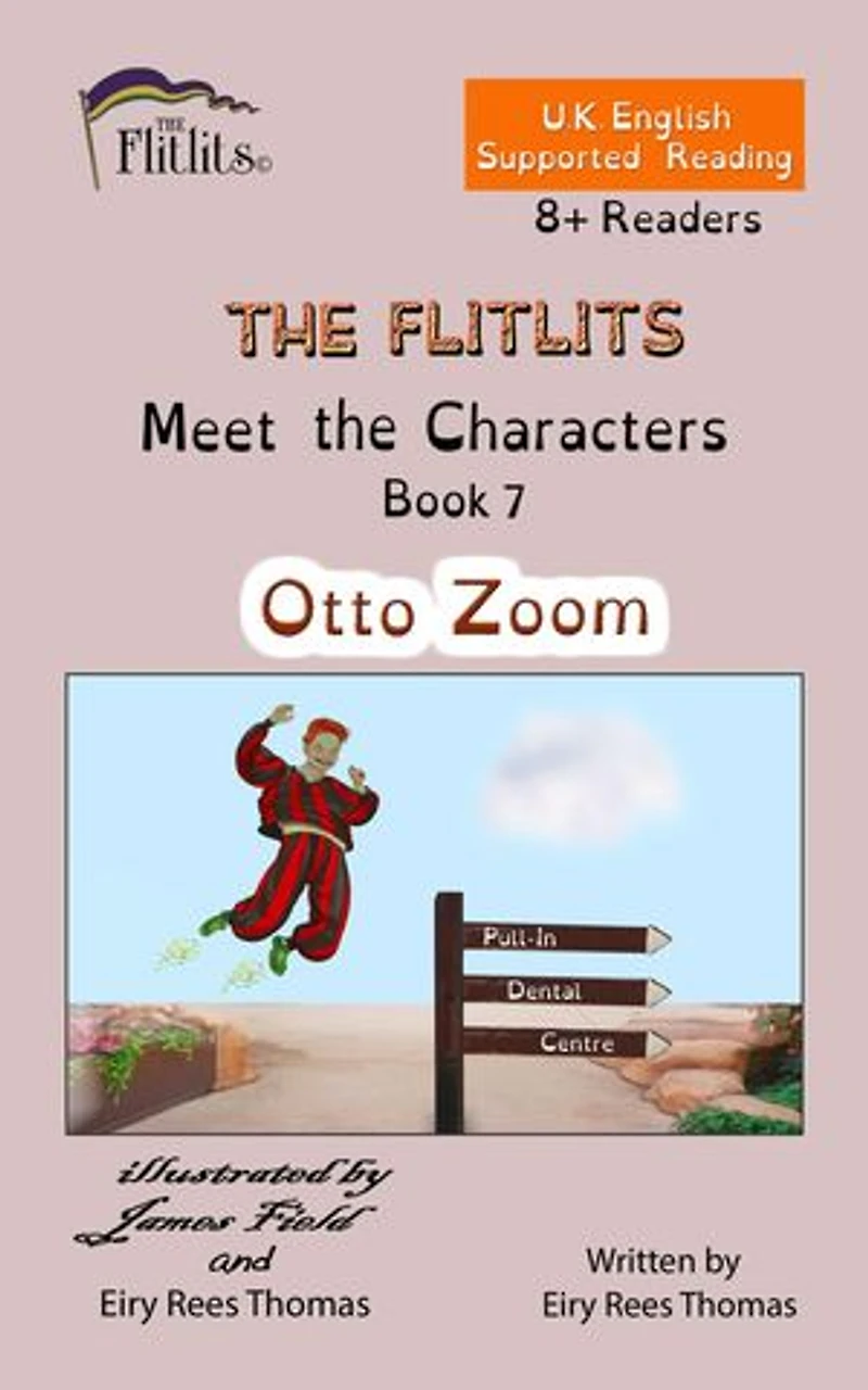 THE FLITLITS, Meet the Characters, Book 7, Otto Zoom, 8+ Readers, U.K. English, Supported Reading: Read, Laugh and Learn
