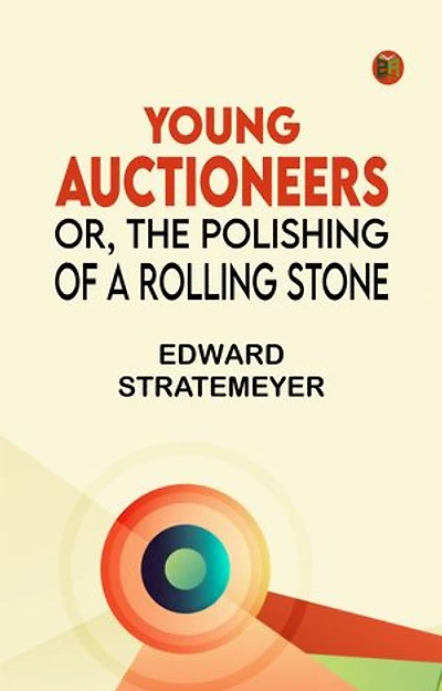 Young Auctioneers; Or, The Polishing of a Rolling Stone