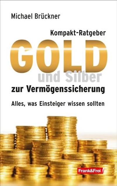 Kompakt-Ratgeber Gold und Silber zur Vermögenssicherung: Alles, was Einsteiger wissen sollten