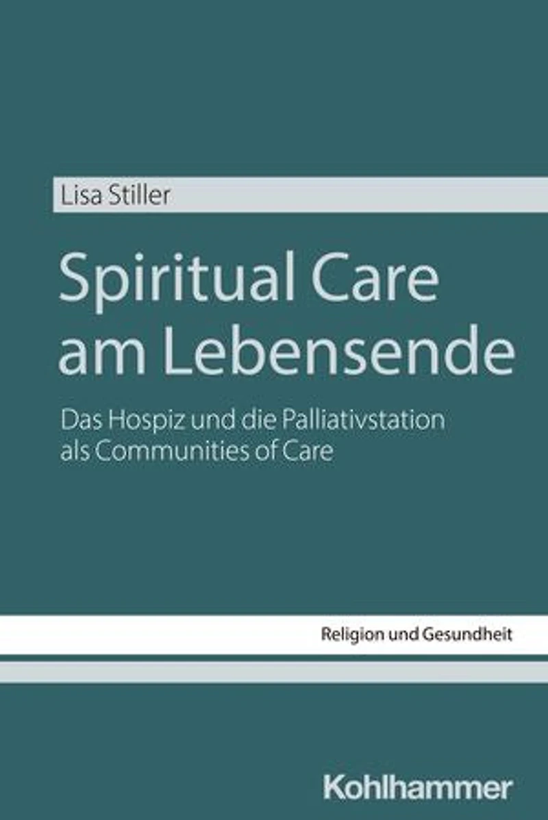 Spiritual Care am Lebensende: Das Hospiz und die Palliativstation als Communities of Care