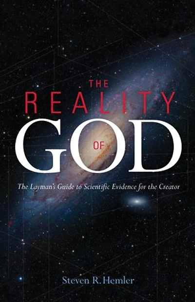 the Reality of God: Layman’s Guide to Scientific Evidence for Creator
