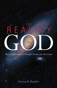 the Reality of God: Layman’s Guide to Scientific Evidence for Creator