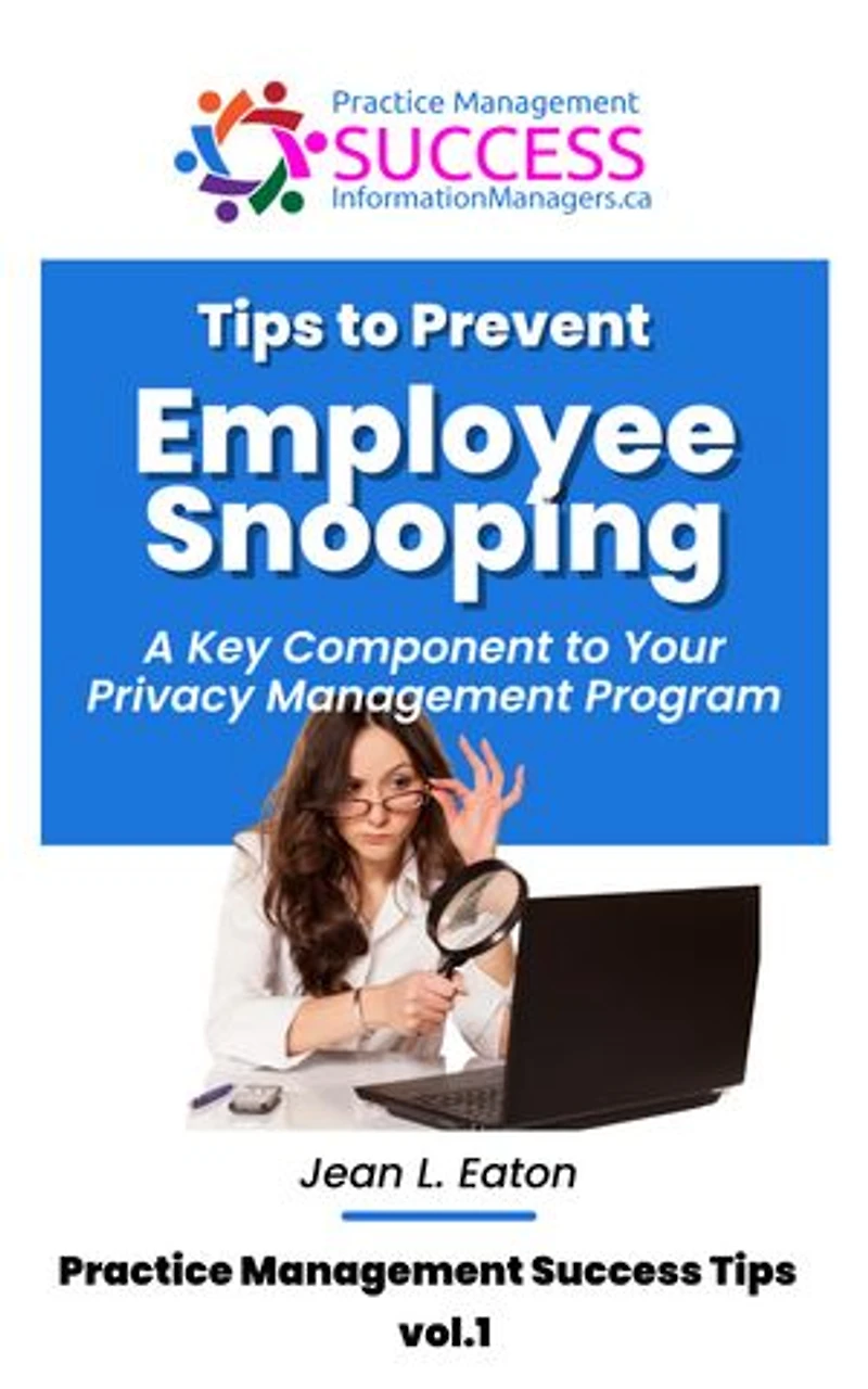 Tips to Prevent Employee Snooping – A Key Component of Your Privacy Practice Management Program: A Hands-On Guide to Protect Your Healthcare Practice from Privacy Breaches