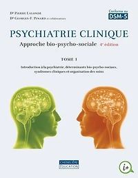 Psychiatrie clinique, tome 1, 4e édition: Approche bio-psycho-sociale