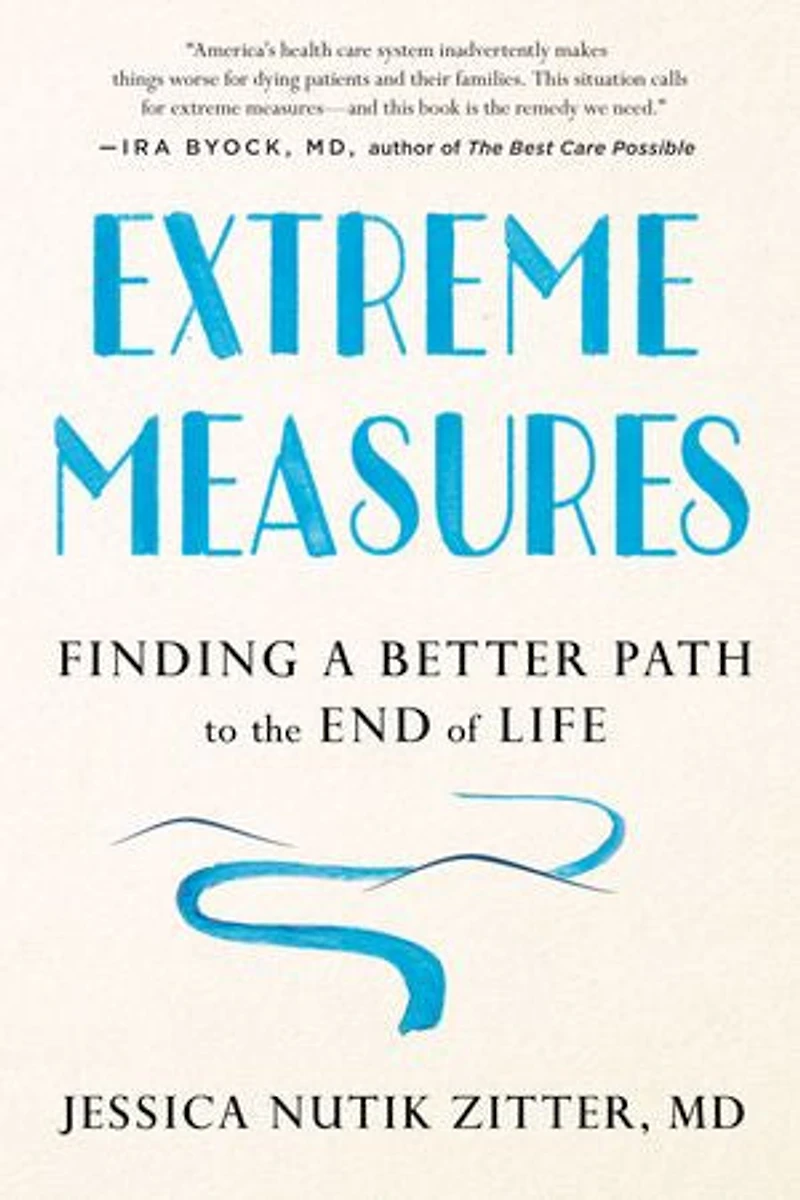 Extreme Measures: Finding A Better Path To The End Of Life