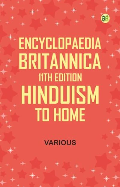 Encyclopaedia Britannica, 11th Edition, Hinduism to Home