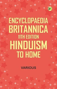 Encyclopaedia Britannica, 11th Edition, Hinduism to Home