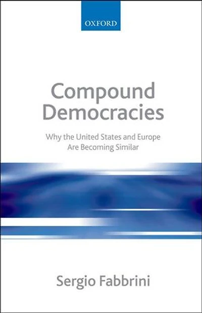 Compound Democracies: Why the United States and Europe Are Becoming Similar
