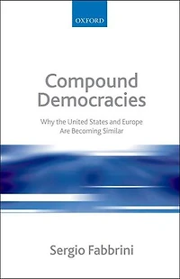 Compound Democracies: Why the United States and Europe Are Becoming Similar
