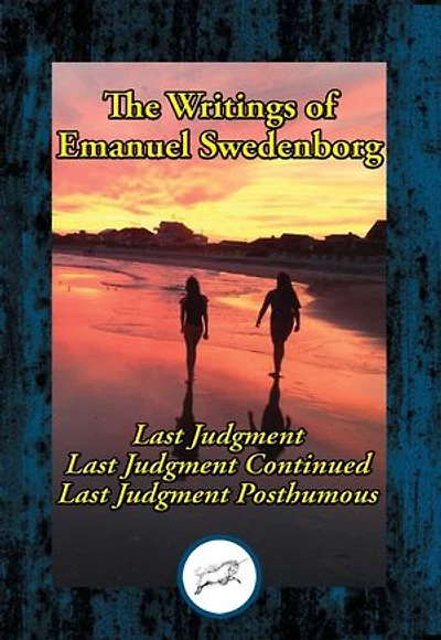 The Writings of Emanuel Swedenborg Vol. III: Last Judgment; Last Judgment Continued; Last Judgment Posthumous