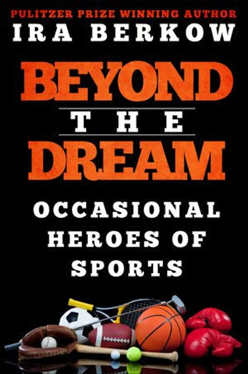 Beyond the Dream: Occasional Heroes of Sports