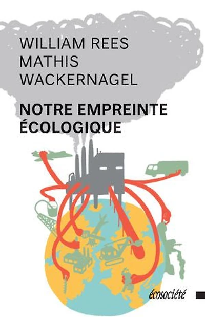 Notre empreinte écologique: Comment réduire les conséquences de l'activité humaine sur Terre