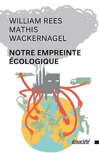 Notre empreinte écologique: Comment réduire les conséquences de l'activité humaine sur Terre
