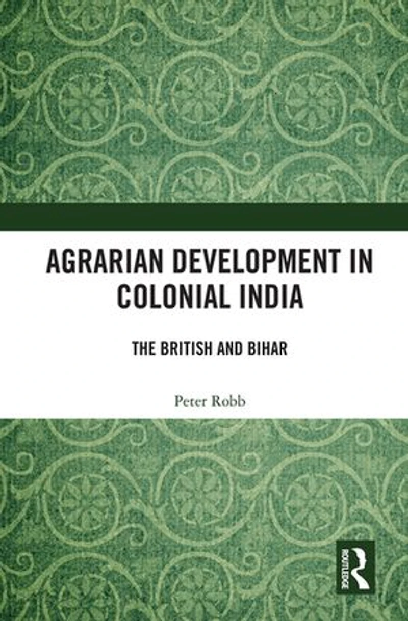 Agrarian Development Colonial India: The British and Bihar