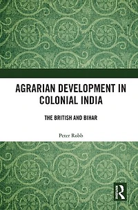 Agrarian Development Colonial India: The British and Bihar