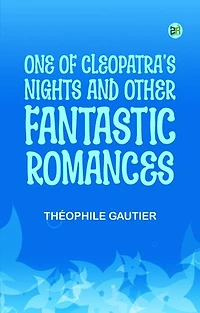 One of Cleopatra's Nights and Other Fantastic Romances