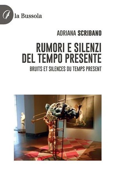 Rumori e Silenzi del tempo presente: Bruits et Silences du temps present