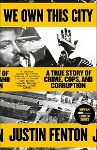 We Own This City: A True Story Of Crime, Cops, And Corruption