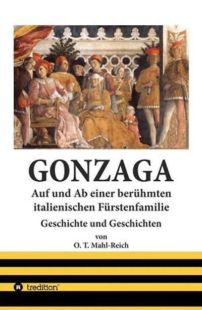 Gonzaga: Auf und Ab einer berühmten italienischen Fürstenfamilie der Renaissancezeit