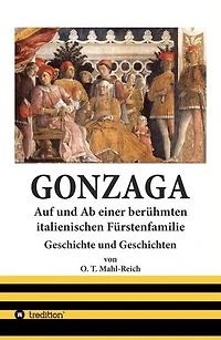 Gonzaga: Auf und Ab einer berühmten italienischen Fürstenfamilie der Renaissancezeit