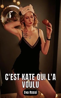 C'est Kate qui l'a voulu: 2 Nouvelles Érotiques Courtes