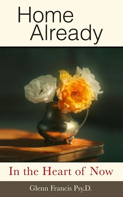 Home Already: In the Heart of Now