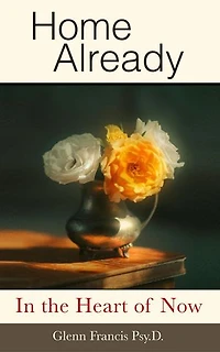 Home Already: In the Heart of Now