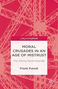 Moral Crusades an Age of Mistrust: The Jimmy Savile Scandal