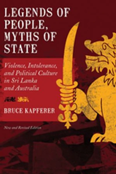 Legends of People, Myths State: Violence, Intolerance, and Political Culture Sri Lanka Australia